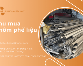 Hoàng Tín Phát: Công ty thu mua nhôm phế liệu giá cao tại Bình Dương
