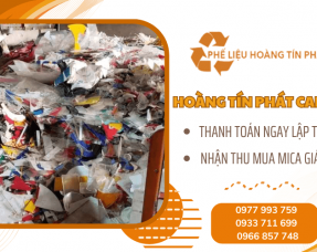 Nhận thu mua mica giá cao -  Phế Liệu Hoàng Tín Phát cam kết thanh toán ngay lập tức